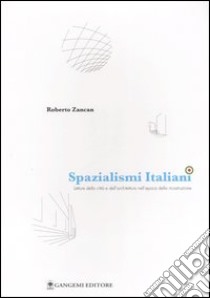 Spazialismi italiani. Letture della città e dell'architettura nell'epoca della ricostruzione libro di Zancan Roberto