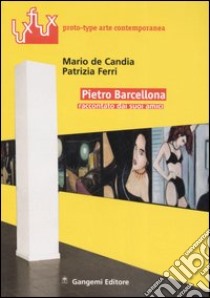 Pietro Barcellona. Raccontato dai suoi amici libro di De Candia Mario; Ferri Patrizia