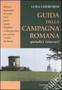 Guida della campagna romana. Quindici itinerari libro di Cherubini Luigi