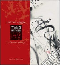 T'ang Haywen. L'ultimo viaggio-Le dernier voyage. Ediz. bilingue libro di Centre culturel Saint Louis de France (cur.)