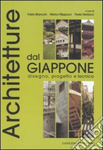 Architetture dal Giappone. Disegno, progetto e tecnica libro di Bianconi F. (cur.); Filippucci M. (cur.); Verducci P. (cur.)