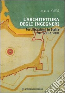 L'architettura degli ingegneri. Fortificazioni in Italia tra '500 e '600 libro di Marino A. (cur.)