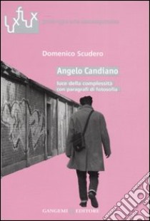 Angelo Candiano. Luce della complessità con paragrafi di fotosofia libro di Scudero Domenico