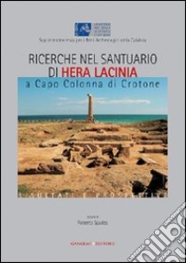 Ricerche nel santuario di Hera la Cinia a Capo Colonna di Crotone. Risultati e prospettive libro di Spadea R. (cur.)