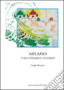 Milano «dall'esterno e da lungi» libro di Brenna Sergio