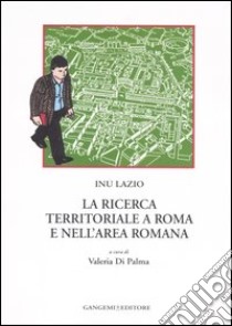 La ricerca territoriale a Roma e nell'area romana libro di Di Palma V. (cur.)