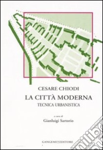 La città moderna. Tecnica urbanistica libro di Chiodi Cesare; Sartorio G. (cur.)