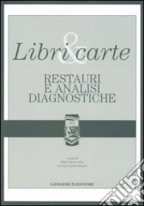 Libri & carte. Restauri e analisi diagnostiche. Ediz. illustrata libro di Carrarini R. (cur.); Casetti Brach C. (cur.)