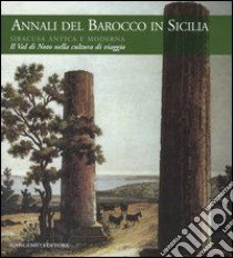 Annali del barocco in Sicilia. Ediz. illustrata. Vol. 8: Siracusa antica e moderna. Il val di Noto nella cultura di viaggio libro di Centro internazionale studi sul barocco in Sicilia (cur.)