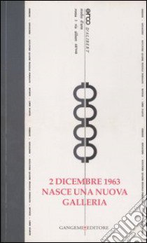 2 dicembre 1963. Nasce una nuova galleria. Opere e testimonianze. Catalogo della mostra (Roma, 14 dicembre 2006-24 febbraio 2007). Ediz. illustrata libro di Giovannetti T. (cur.)