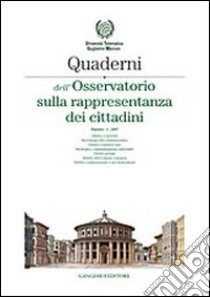 Quaderni dell'Osservatorio sulla rappresentanza dei cittadini 2007. Vol. 2 libro