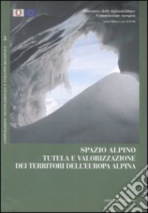 Spazio alpino. Tutela e valorizzazione dei territori dell'Europa alpina. Ediz. illustrata libro di Pineschi G. (cur.); Santarossa L. (cur.)