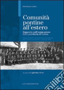 Comunità pontine all'estero. Rapporto sull'emigrazione dalla provincia di Latina libro di Bove G. (cur.)