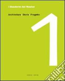 I quaderni del master. Vol. 1: Architettura, storia, progetto libro di Mancini F. M. (cur.); Pietrolucci M. (cur.)