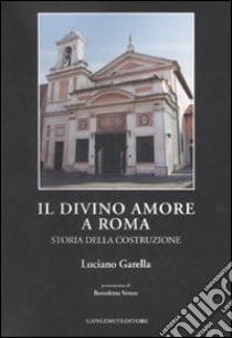 Il Divino Amore a Roma. Storia della costruzione libro di Garella Luciano