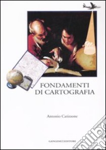 Fondamenti di cartografia. Ediz. illustrata libro di Catizzone Antonio