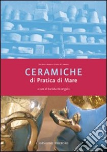 Ceramiche di Pratica di Mare libro di De Angelis Daniela