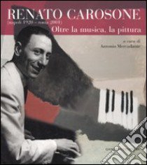 Renato Carosone (Napoli, 1920-Roma, 2001). Oltre la musica, la pittura. Ediz. illustrata libro di Mercadante A. (cur.)