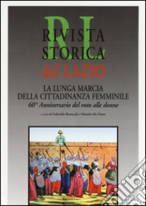 Rivista storica del Lazio. La lunga marcia della cittadinanza femminile libro di Bonacchi G. (cur.); Venzo M. I. (cur.)