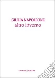 Altro inverno. Ediz. illustrata libro di Napoleone Giulia