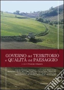 Governo del territorio e qualità del paesaggio. Ediz. illustrata libro di Bellagamba Piergiorgio