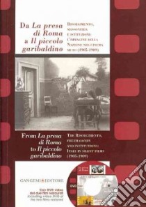 Da «La presa di Roma» a «Il piccolo garibaldino». Risorgimento, massoneria e istituzioni: l'immagine della nazione nel cinema muto (1905-1909). Ediz. bilingue. Con DVD libro di Musumeci M. (cur.); Toffetti S. (cur.)