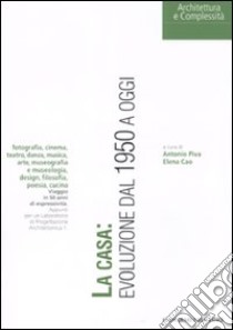 La casa: evoluzione dal 1950 ad oggi. Ediz. illustrata libro di Piva A. (cur.); Cao E. (cur.)