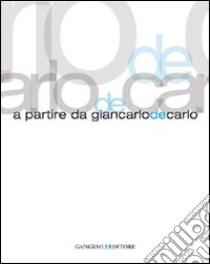 A partire da Giancarlo De Carlo. Ediz. illustrata libro di Bilò F. (cur.)