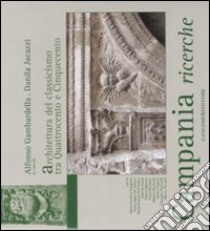 Campania ricerche. Architettura del classicismo tra Quattrocento e Cinquecento. Ediz. illustrata libro di Gambardella A. (cur.); Jacazzi D. (cur.)