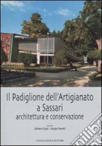 Il padiglione dell'artigianato a Sassari. Architettura e conservazione. Ediz. illustrata libro di Gizzi S. (cur.); Poretti S. (cur.)