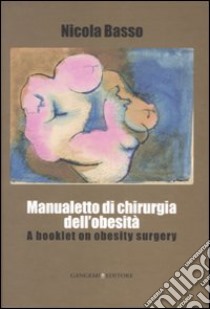 Manualetto di chirurgia dell'obesità-A booklet on obesity surgery. Ediz. bilingue libro di Basso Nicola