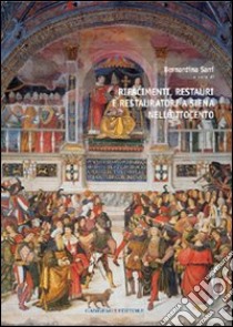 Rifacimenti, restauri e restauratori a Siena nell'Ottocento. Ediz. illustrata libro di Sani Bernardina