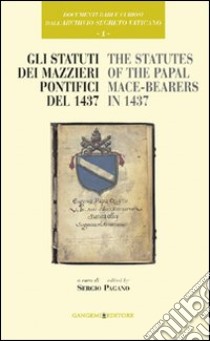 Documenti rari e curiosi dell'Archivio Segreto Vaticano. Vol. 1: Gli statuti dei mazzieri pontifici del 1437-The statutes of the papal mace-bearers in 1437 libro di Pagano Sergio M.