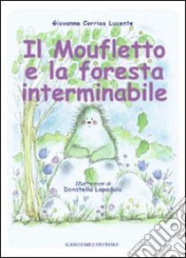 Il moufletto e la foresta interminabile. Ediz. illustrata libro di Corrias Lucente Giovanna; Lapadula Donatella