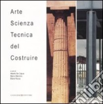 Arte, scienza, tecnica del costruire libro di De Capua A. (cur.); Mannino M. (cur.); Rocca E. (cur.)