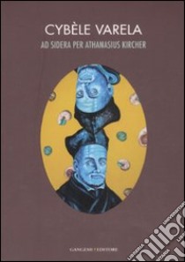 Ad sidera per Athanasius Kircher. Catalogo della mostra (Roma, 7 marzo-10 aprile 2008). Ediz. italiana e inglese libro di Varela Cybèle