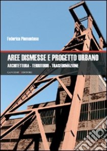 Aree dismesse e progetto urbano. Architettura, territorio, trasformazione libro di Piemontese Federica