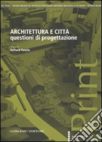 Architettura e città. Questioni di progettazione libro di Panella R. (cur.)