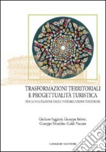 Trasformazioni territoriali e progettualità turistica per la valutazione delle interrelazioni turistiche libro di Faggiani Giuliano; Imbesi Giuseppe; Morabito Giuseppe