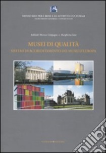 Musei di qualità. Sistemi di accreditamento dei musei d'Europa libro di Moresca Compagna Adelaide; Sani Margherita