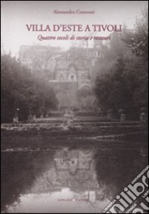 Villa d'Este a Tivoli. Quattro secoli di storia e restauri. Ediz. illustrata libro di Centroni Alessandra