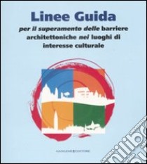 Linee guida per il superamento delle barriere architettoniche nei luoghi di interesse culturale libro