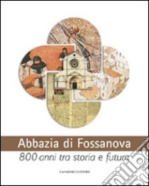 Abbazia di Fossanova. Ediz. illustrata libro di Cancellieri M. (cur.); De Rossi G. M. (cur.); Righetti M. (cur.)