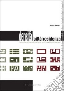 Densità, città, residenza. Tecniche di densificazione e strategie anti-sprawl libro di Reale Luca