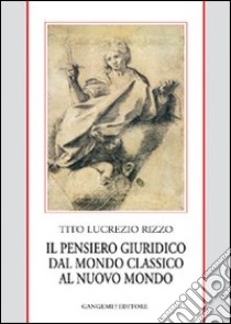 Il pensiero giuridico dal mondo classico al nuovo mondo libro di Rizzo Tito Lucrezio