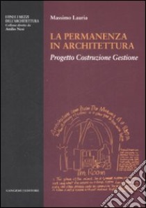 La Permanenza in architettura. Progetto, costruzione, gestione libro di Lauria Massimo