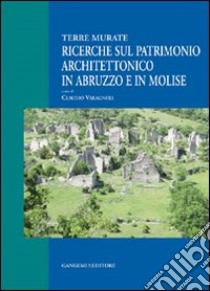 Ricerche sul patrimonio architettonico in Abruzzo e in Molise. Terre murate libro di Varagnoli Claudio