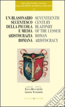 Un Blasonario secentesco della piccola e media aristocrazia romana libro di Becchetti Luca; Venditti Gianni