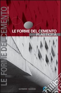 Le forme del cemento. Plasticità. Ediz. illustrata libro di Andriani C. (cur.)