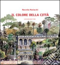 Il colore della città. Ediz. illustrata libro di Morlacchi Marcella